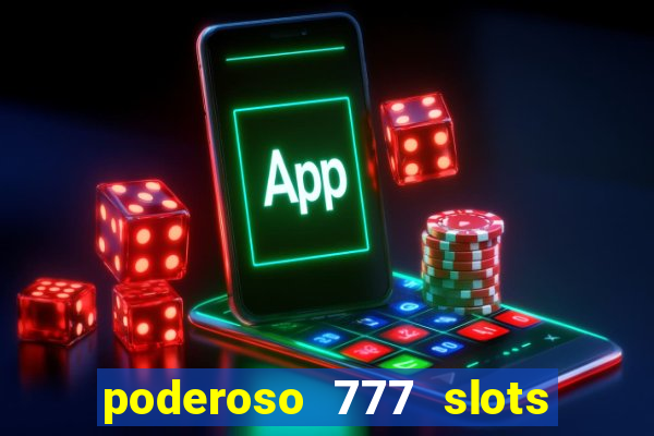 poderoso 777 slots paga mesmo